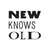 NEW KNOWS OLD